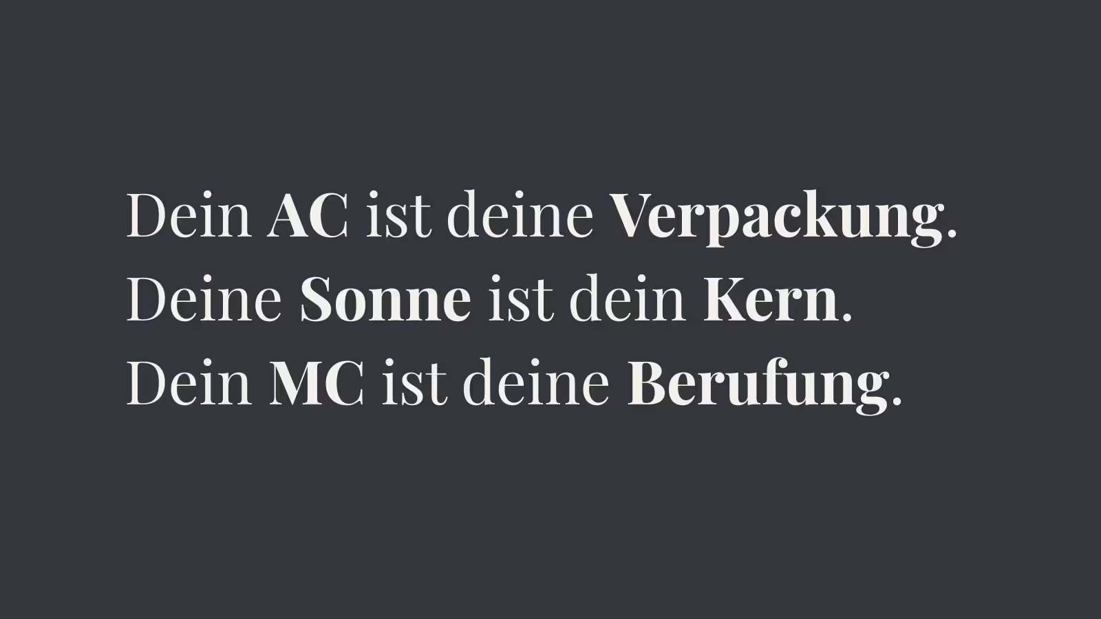 Dein AC ist deine Verpackung. Deine Sonne ist dein Kern. Dein MC ist deine Berufung.
